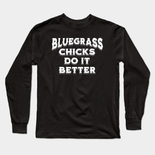 Bluegrass Chicks Do It Better Long Sleeve T-Shirt